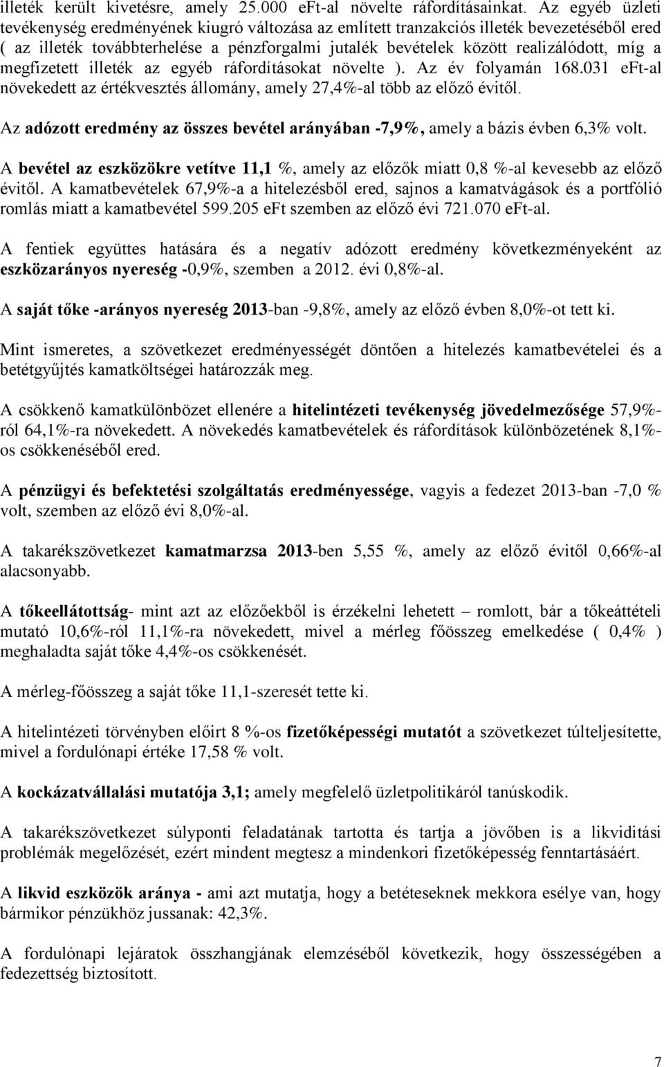 megfizetett illeték az egyéb ráfordításokat növelte ). Az év folyamán 168.031 eft-al növekedett az értékvesztés állomány, amely 27,4%-al több az előző évitől.