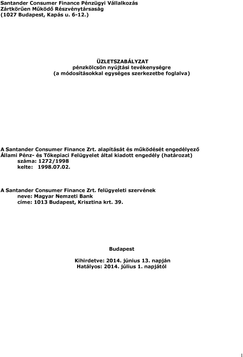 alapítását és működését engedélyező Állami Pénz- és Tőkepiaci Felügyelet által kiadott engedély (határozat) száma: 1272/1998 kelte: 1998.07.02.