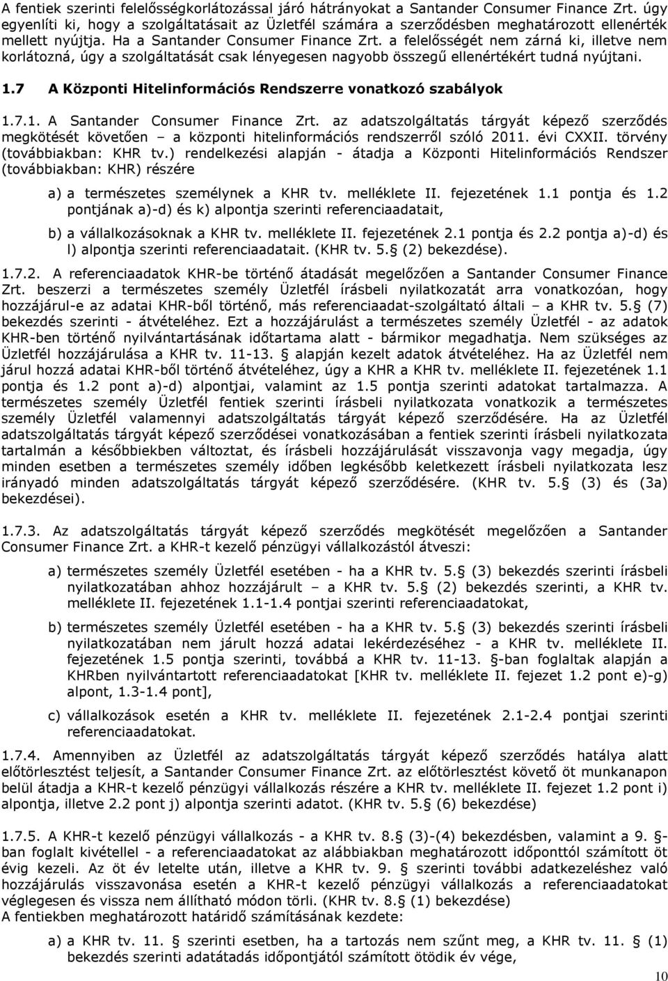 a felelősségét nem zárná ki, illetve nem korlátozná, úgy a szolgáltatását csak lényegesen nagyobb összegű ellenértékért tudná nyújtani. 1.