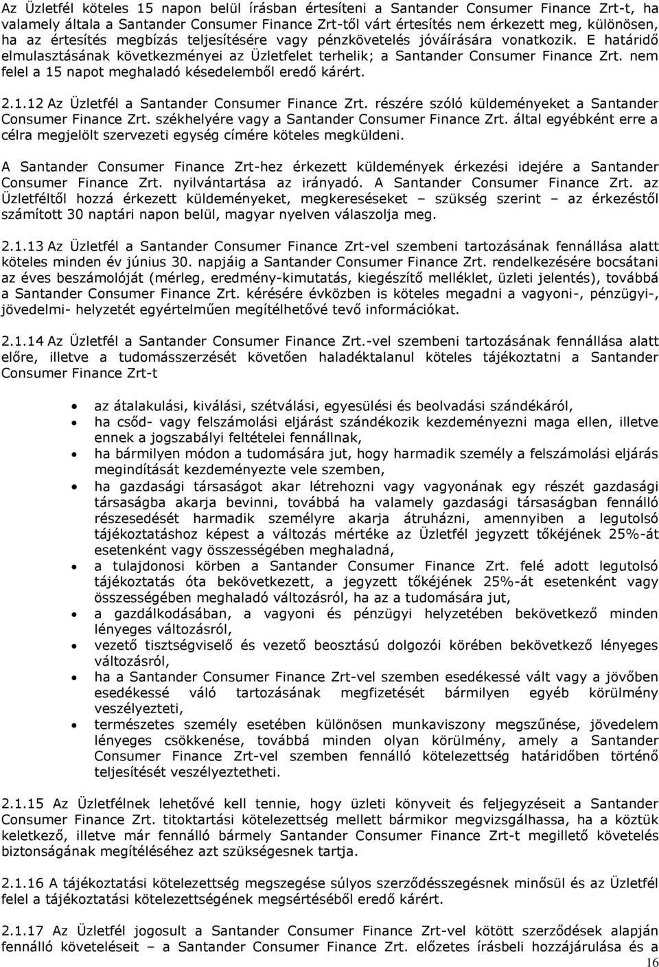 nem felel a 1 napot meghaladó késedelemből eredő kárért. 2.1.12 Az Üzletfél a Santander Consumer Finance Zrt. részére szóló küldeményeket a Santander Consumer Finance Zrt.