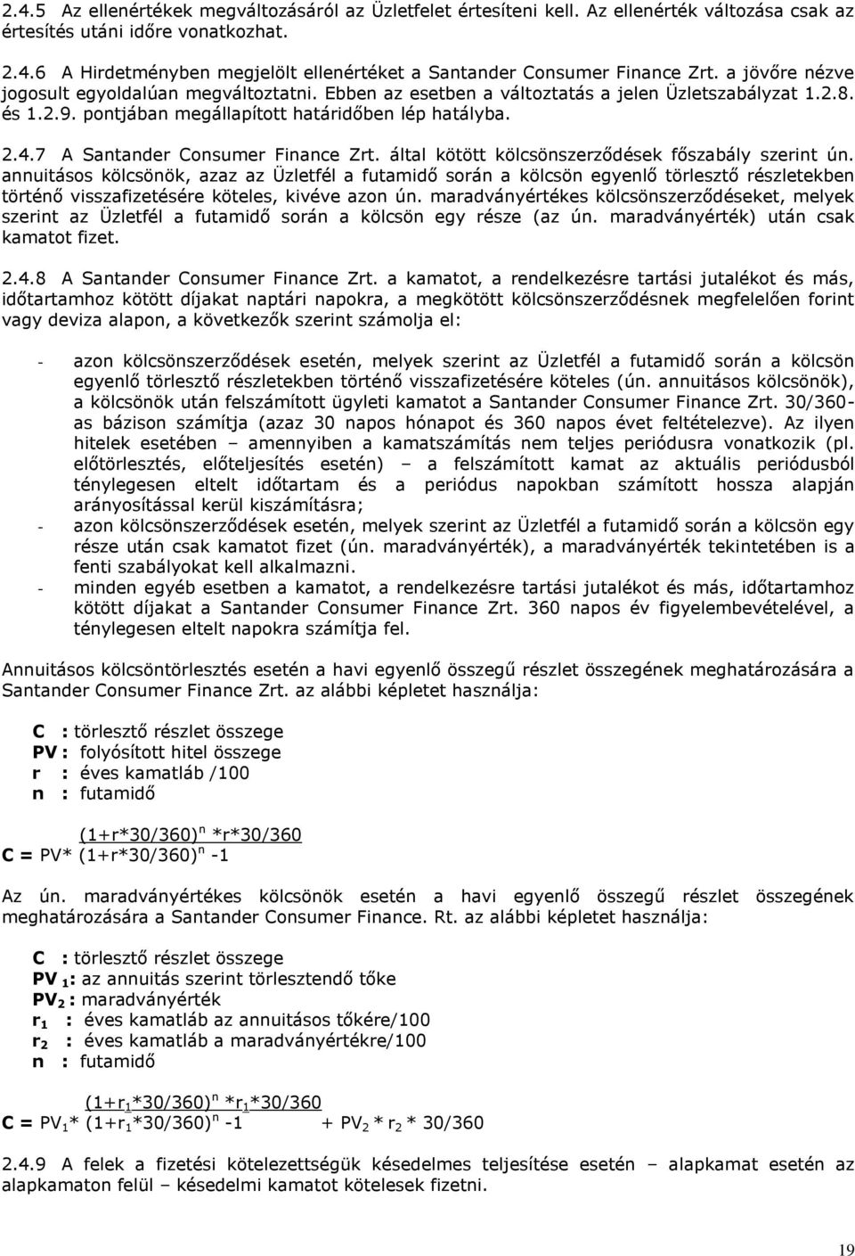 7 A Santander Consumer Finance Zrt. által kötött kölcsönszerződések főszabály szerint ún.