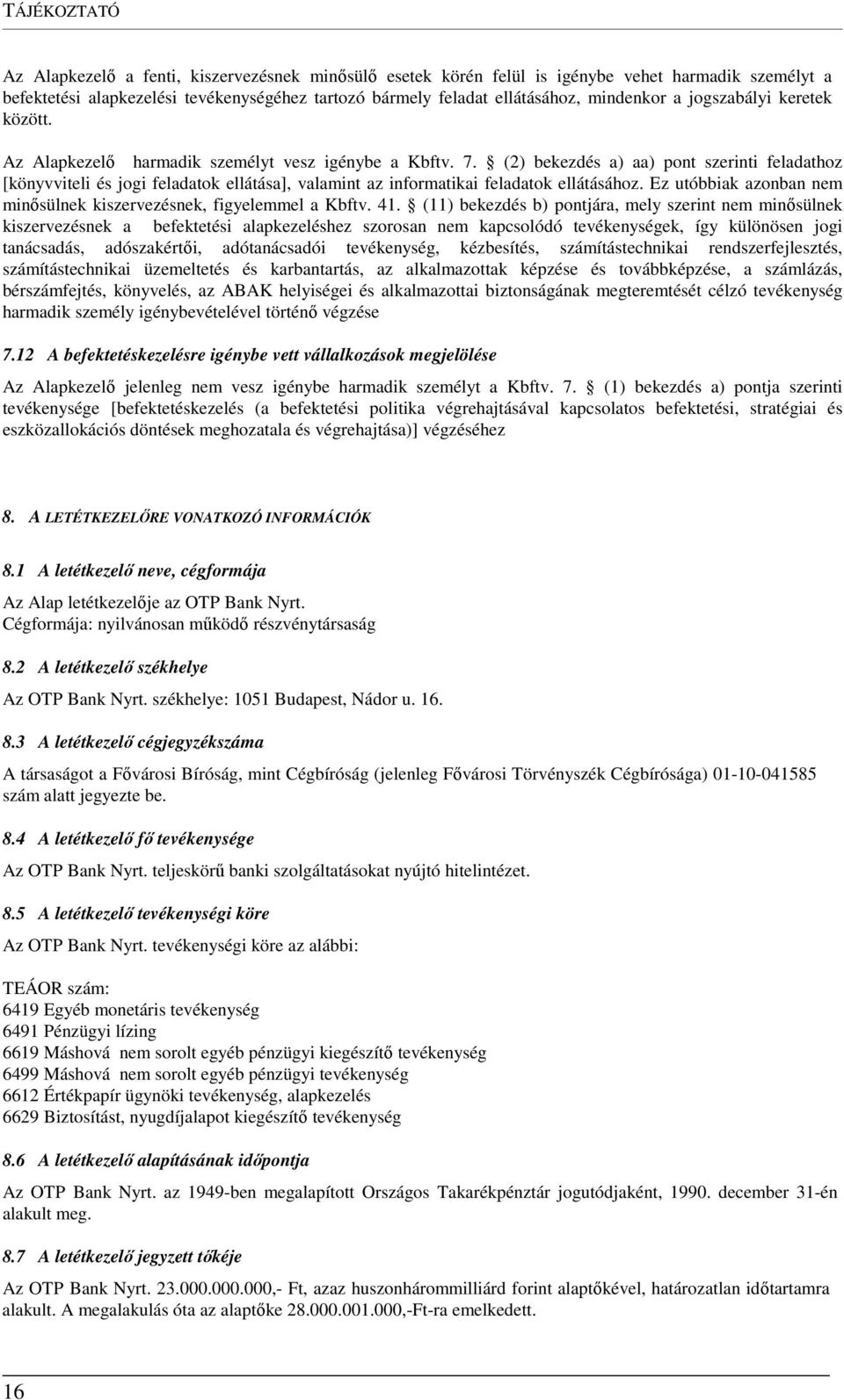 (2) bekezdés a) aa) pont szerinti feladathoz [könyvviteli és jogi feladatok ellátása], valamint az informatikai feladatok ellátásához.