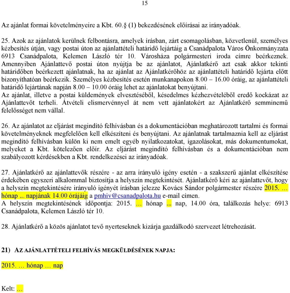 Önkormányzata 6913 Csanádpalota, Kelemen László tér 10. Városháza polgármesteri iroda címre beérkeznek.