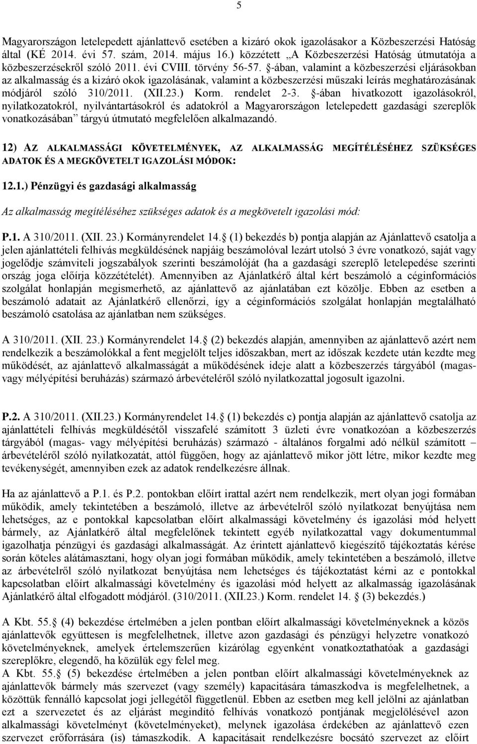 -ában, valamint a közbeszerzési eljárásokban az alkalmasság és a kizáró okok igazolásának, valamint a közbeszerzési műszaki leírás meghatározásának módjáról szóló 310/2011. (XII.23.) Korm.