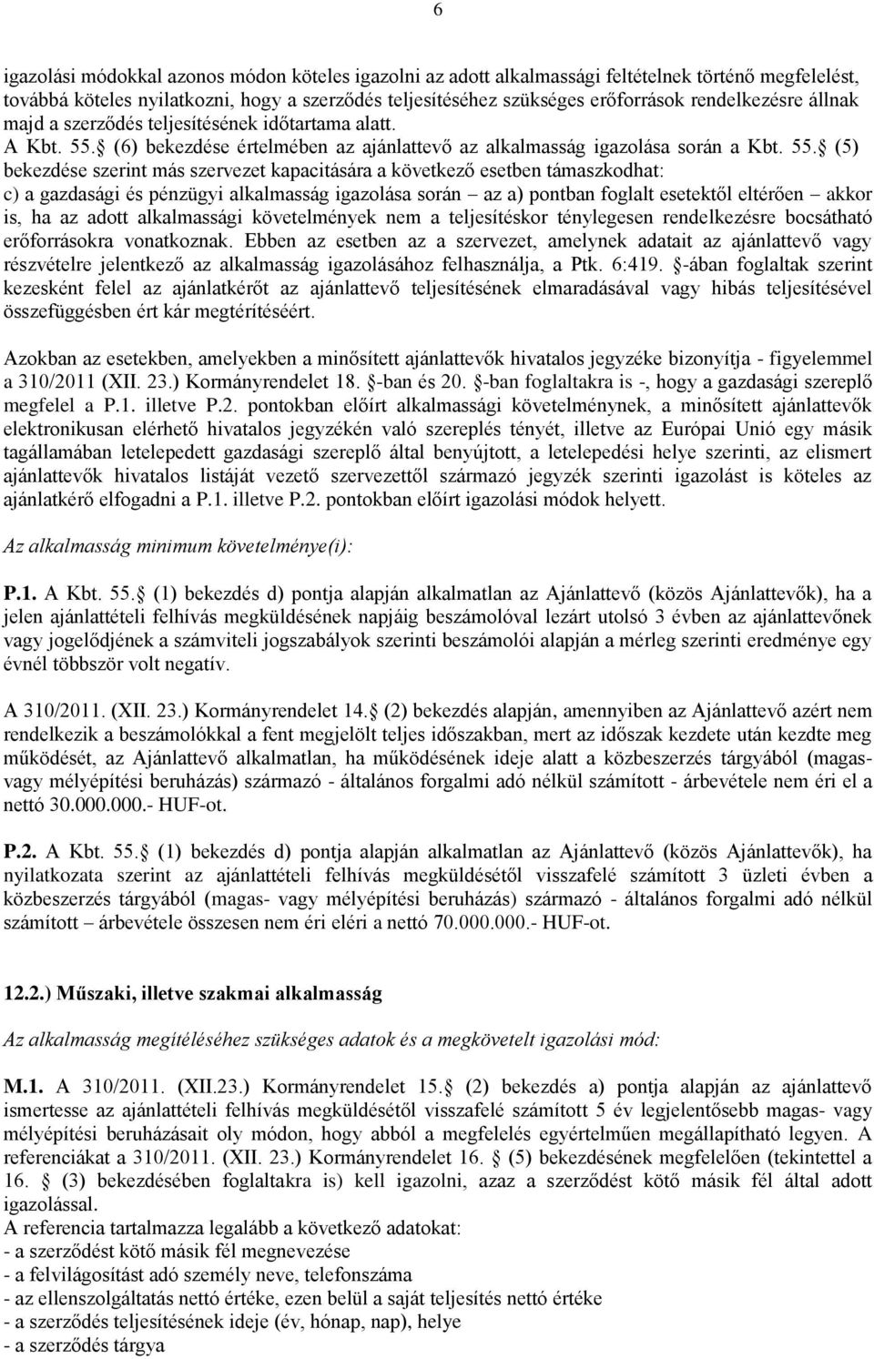 (6) bekezdése értelmében az ajánlattevő az alkalmasság igazolása során a Kbt. 55.