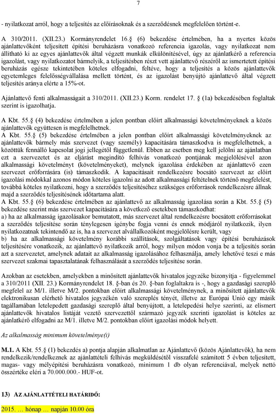 munkák elkülönítésével, úgy az ajánlatkérő a referencia igazolást, vagy nyilatkozatot bármelyik, a teljesítésben részt vett ajánlattevő részéről az ismertetett építési beruházás egésze tekintetében