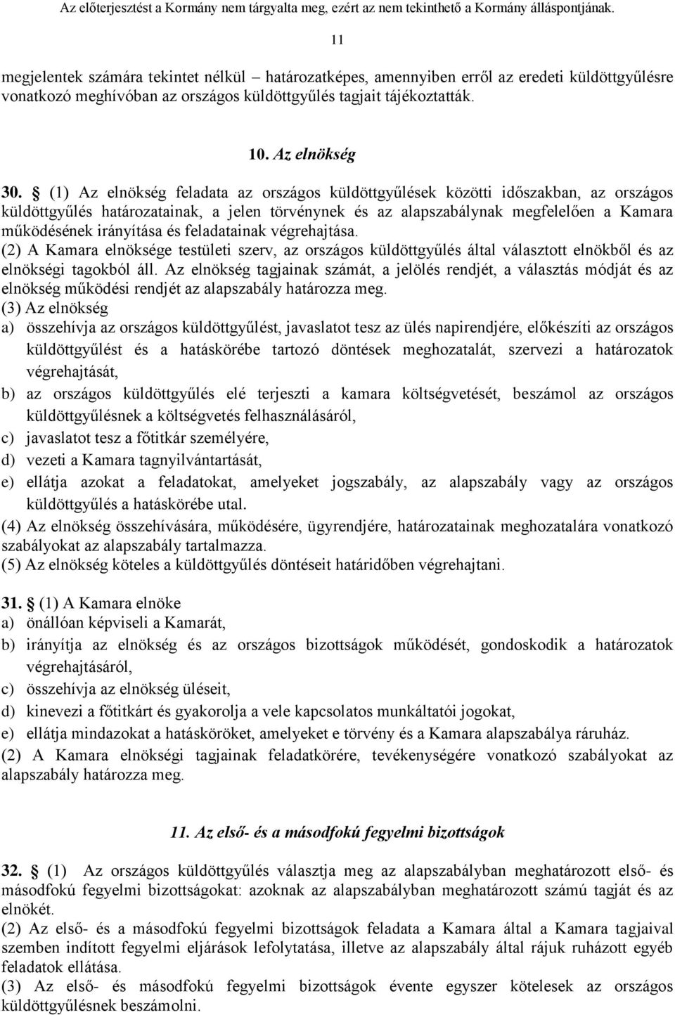 és feladatainak végrehajtása. (2) A Kamara elnöksége testületi szerv, az országos küldöttgyűlés által választott elnökből és az elnökségi tagokból áll.