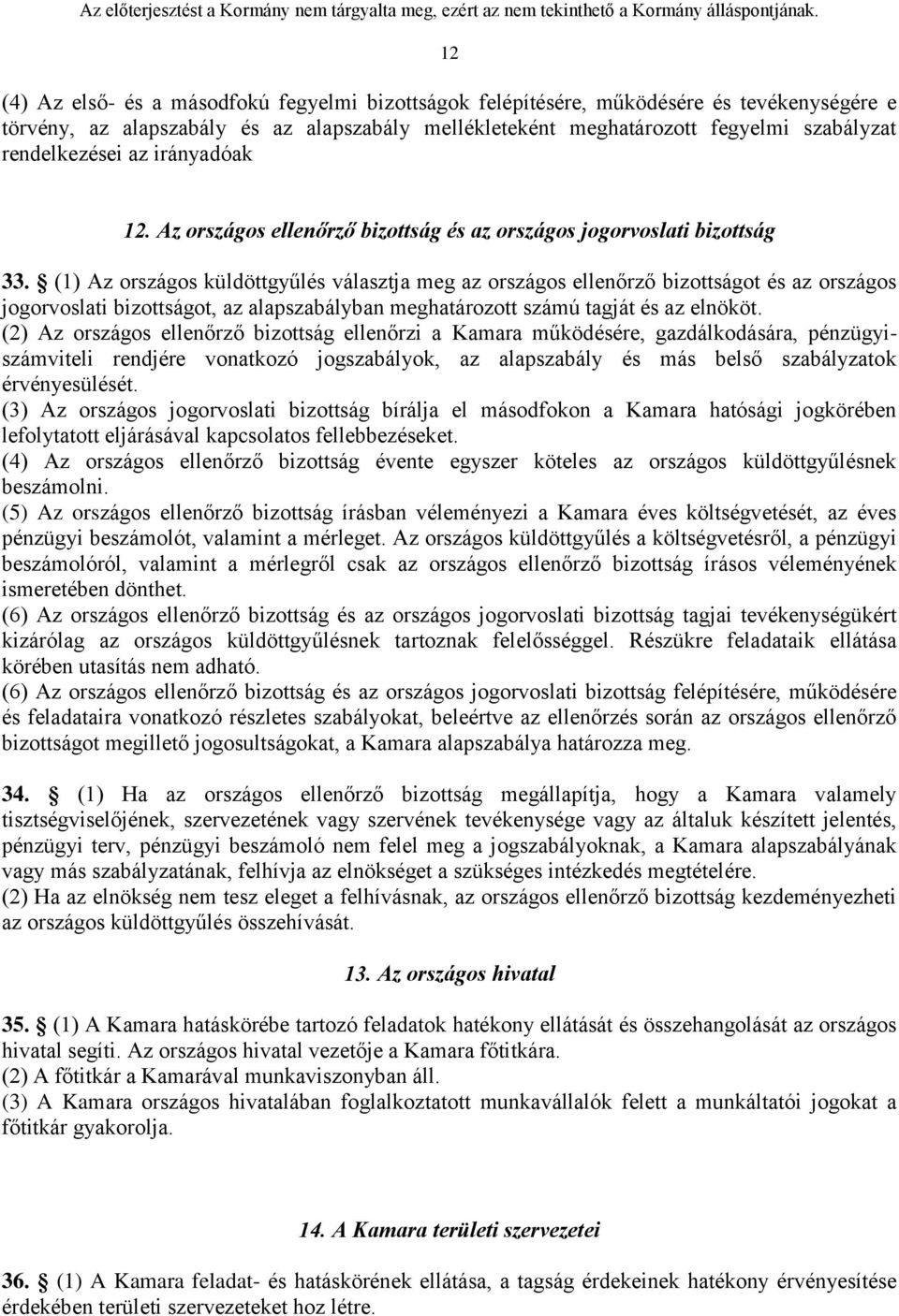 (1) Az országos küldöttgyűlés választja meg az országos ellenőrző bizottságot és az országos jogorvoslati bizottságot, az alapszabályban meghatározott számú tagját és az elnököt.