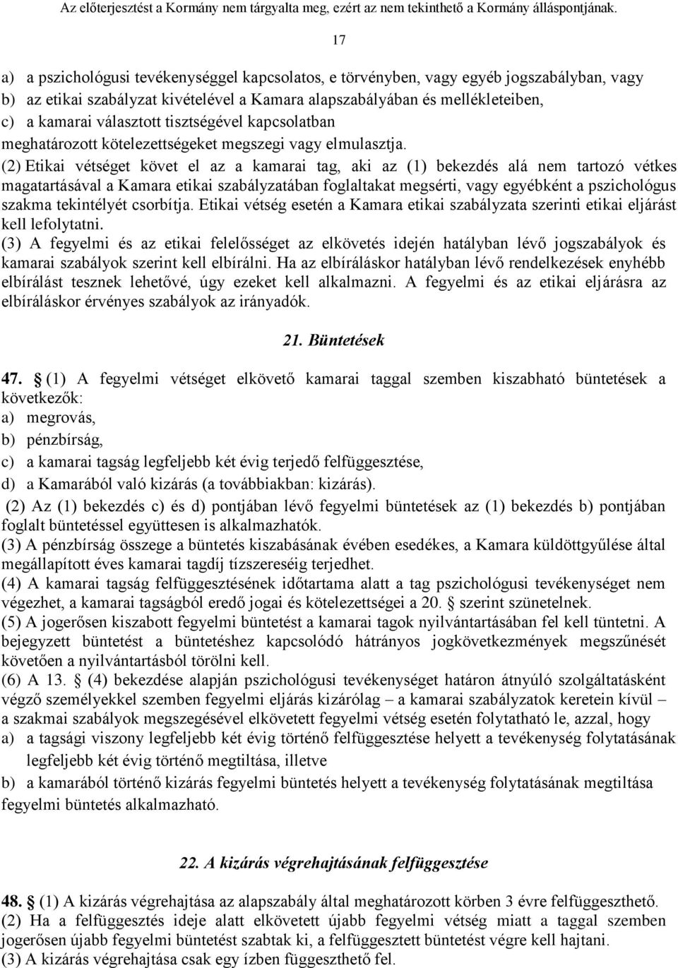 (2) Etikai vétséget követ el az a kamarai tag, aki az (1) bekezdés alá nem tartozó vétkes magatartásával a Kamara etikai szabályzatában foglaltakat megsérti, vagy egyébként a pszichológus szakma