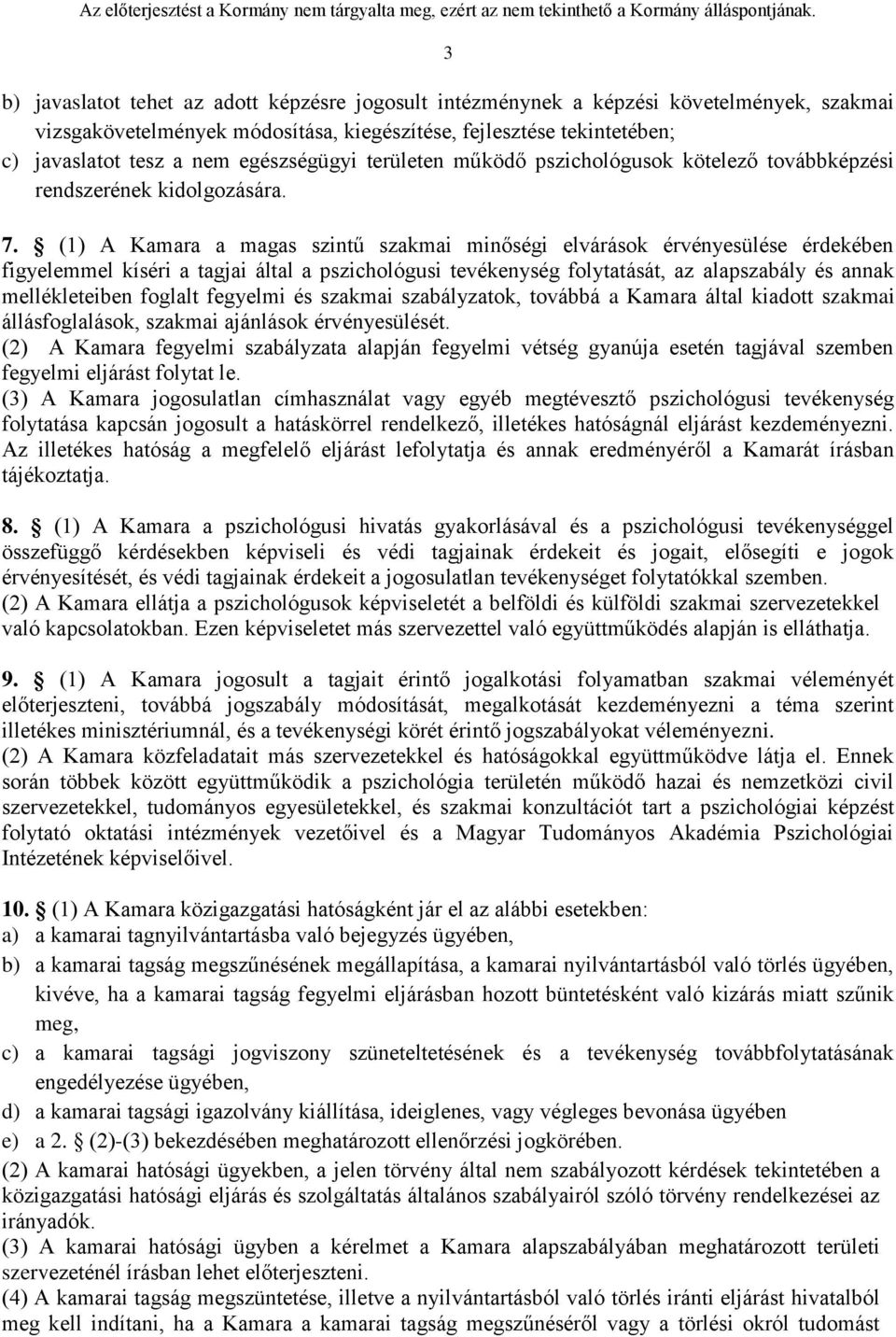 (1) A Kamara a magas szintű szakmai minőségi elvárások érvényesülése érdekében figyelemmel kíséri a tagjai által a pszichológusi tevékenység folytatását, az alapszabály és annak mellékleteiben