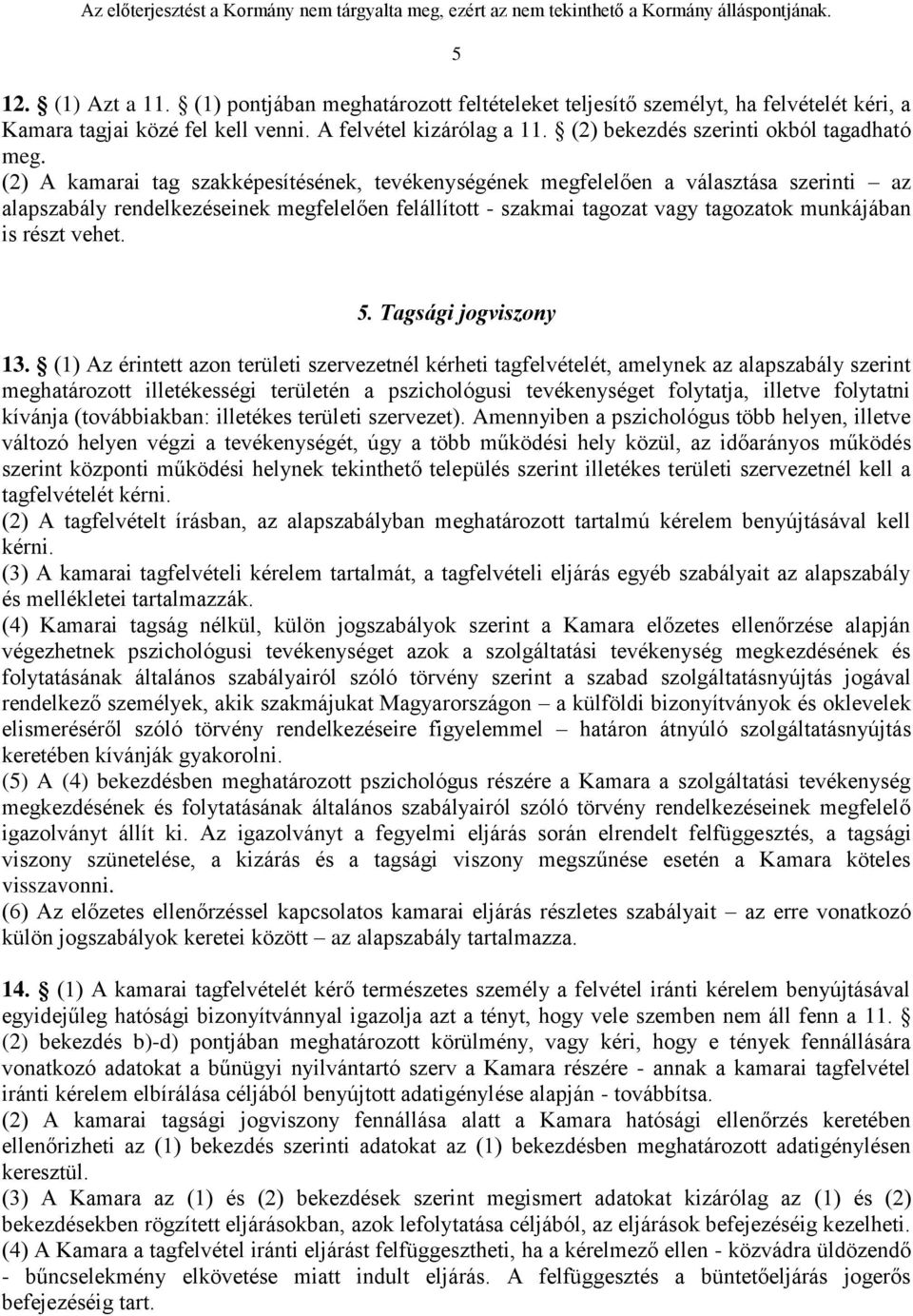 (2) A kamarai tag szakképesítésének, tevékenységének megfelelően a választása szerinti az alapszabály rendelkezéseinek megfelelően felállított - szakmai tagozat vagy tagozatok munkájában is részt