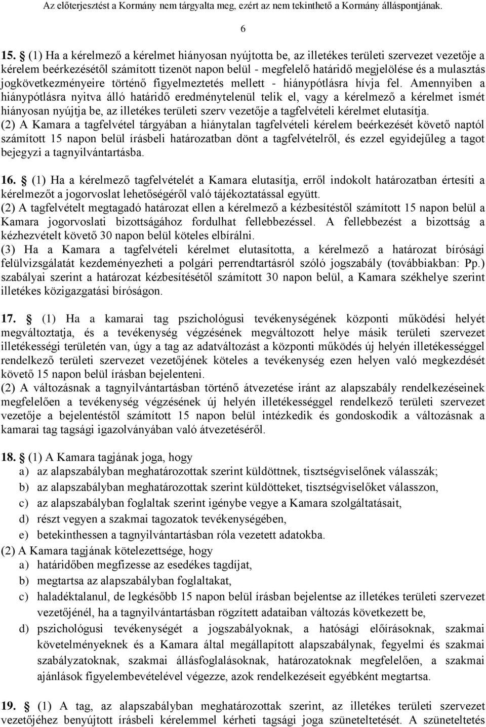 Amennyiben a hiánypótlásra nyitva álló határidő eredménytelenül telik el, vagy a kérelmező a kérelmet ismét hiányosan nyújtja be, az illetékes területi szerv vezetője a tagfelvételi kérelmet