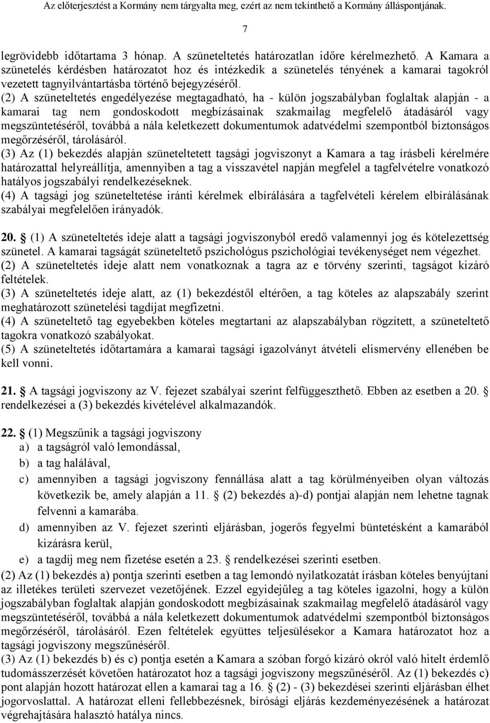 (2) A szüneteltetés engedélyezése megtagadható, ha - külön jogszabályban foglaltak alapján - a kamarai tag nem gondoskodott megbízásainak szakmailag megfelelő átadásáról vagy megszüntetéséről,