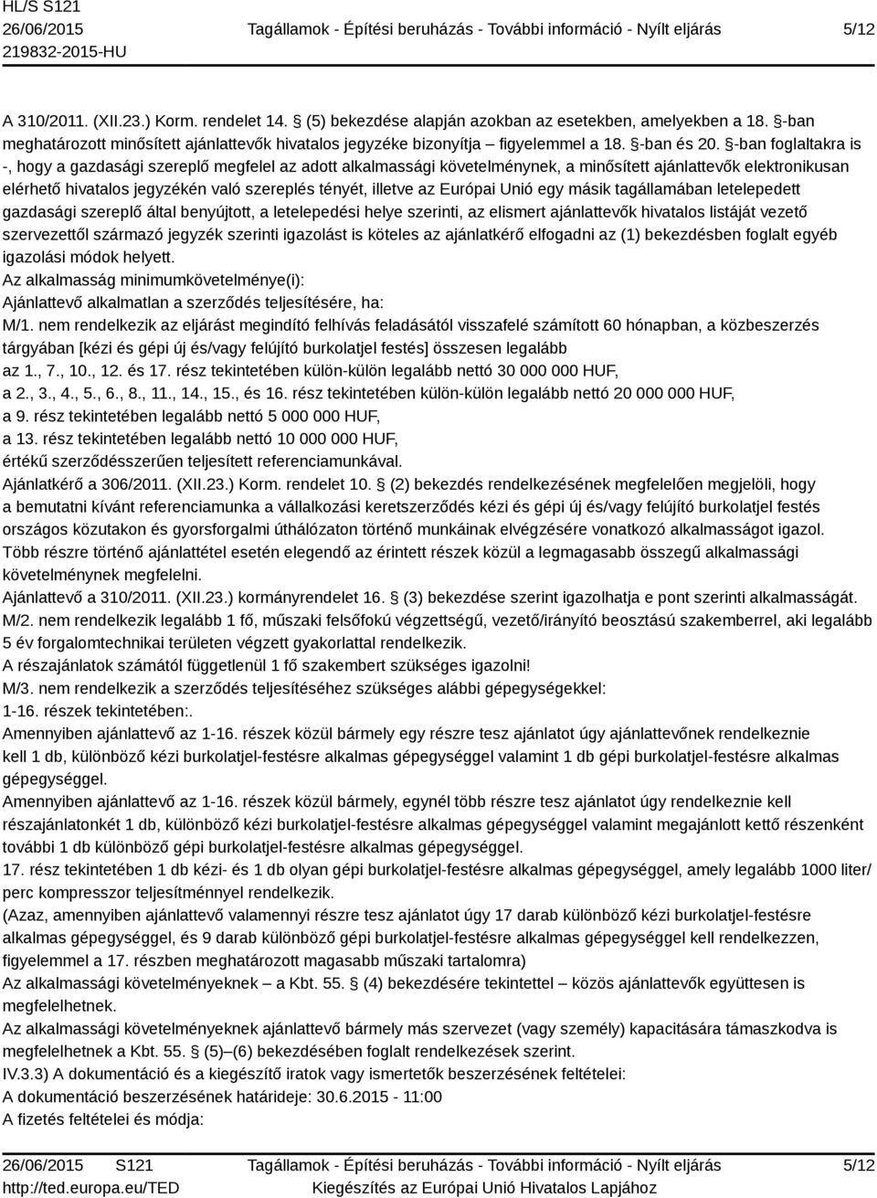 -ban foglaltakra is -, hogy a gazdasági szereplő megfelel az adott alkalmassági követelménynek, a minősített ajánlattevők elektronikusan elérhető hivatalos jegyzékén való szereplés tényét, illetve az