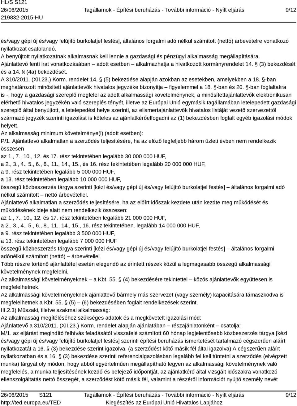 Ajánlattevő fenti irat vonatkozásában adott esetben alkalmazhatja a hivatkozott kormányrendelet 14. (3) bekezdését és a 14. (4a) bekezdését. A 310/2011. (XII.23.) Korm. rendelet 14.