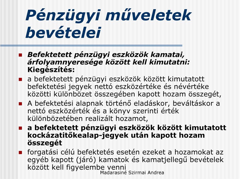 beváltáskor a nettó eszközérték és a könyv szerinti érték különbözetében realizált hozamot, a befektetett pénzügyi eszközök között kimutatott