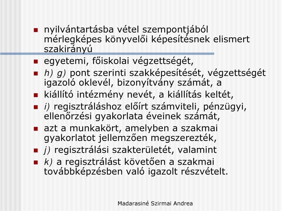 regisztráláshoz előírt számviteli, pénzügyi, ellenőrzési gyakorlata éveinek számát, azt a munkakört, amelyben a szakmai gyakorlatot