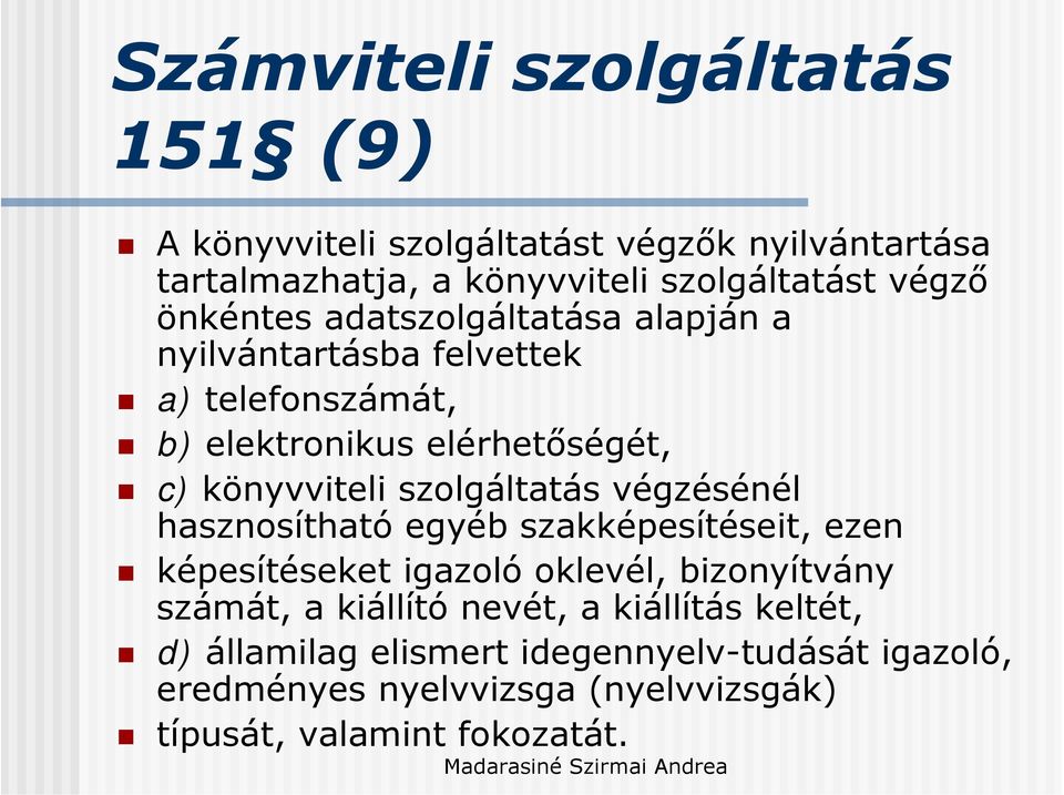 szolgáltatás végzésénél hasznosítható egyéb szakképesítéseit, ezen képesítéseket igazoló oklevél, bizonyítvány számát, a kiállító