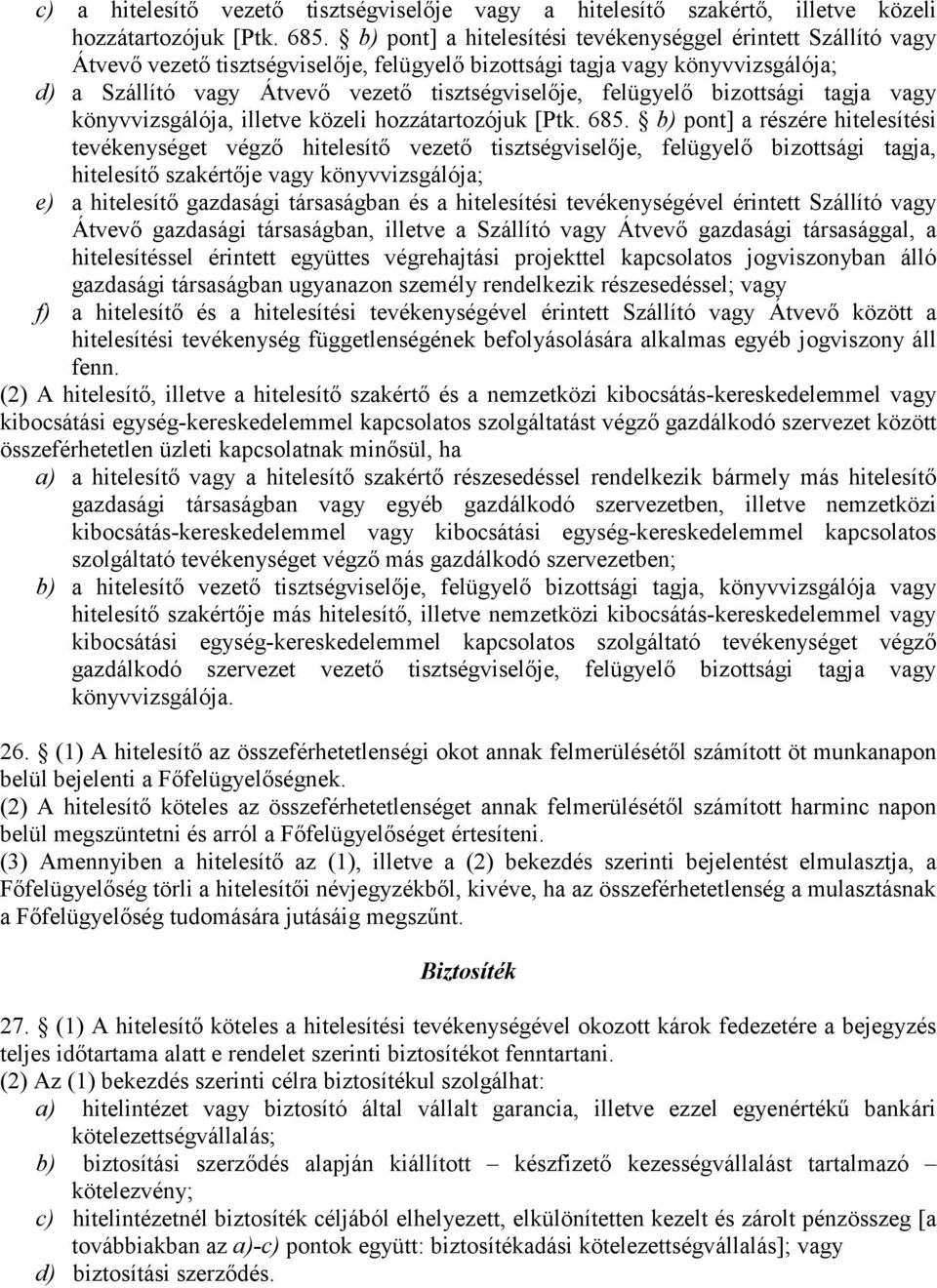 felügyelő bizottsági tagja vagy könyvvizsgálója, illetve közeli hozzátartozójuk [Ptk. 685.