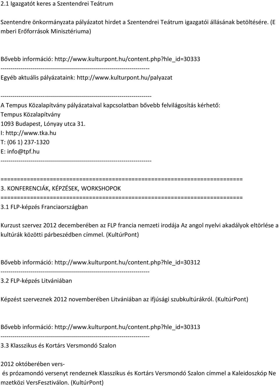 hu/content.php?hle_id=30333 Egyéb aktuális pályázataink: http://www.kulturpont.