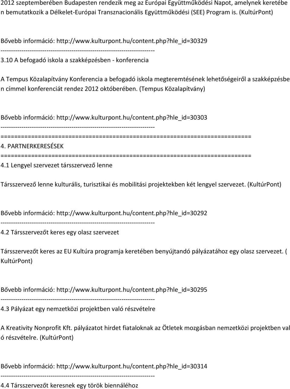 10 A befogadó iskola a szakképzésben - konferencia A Tempus Közalapítvány Konferencia a befogadó iskola megteremtésének lehetőségeiről a szakképzésbe n címmel konferenciát rendez 2012 októberében.