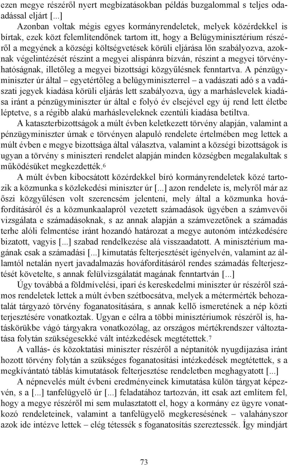 eljárása lőn szabályozva, azoknak végelintézését részint a megyei alispánra bízván, részint a megyei törvényhatóságnak, illetőleg a megyei bizottsági közgyűlésnek fenntartva.