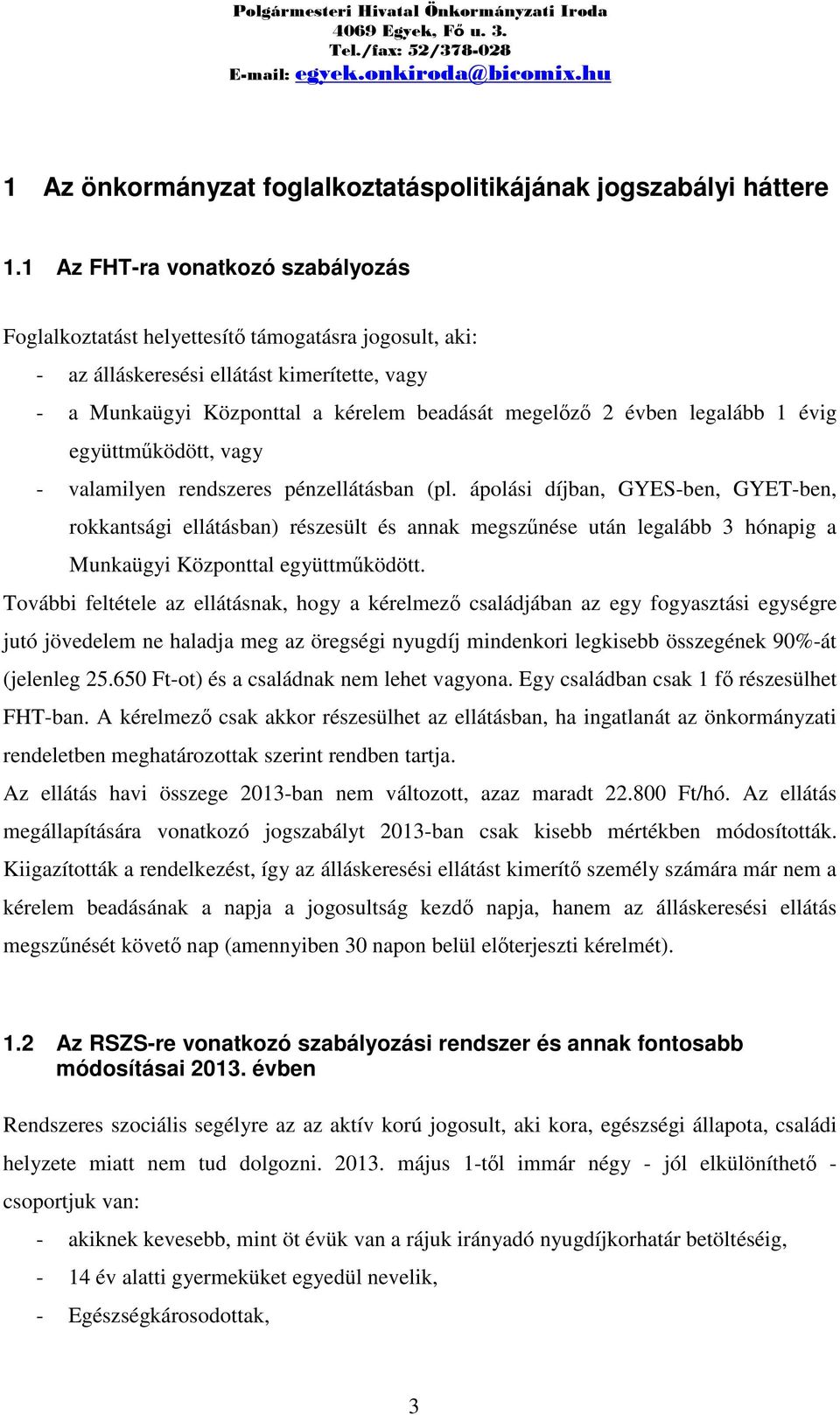 legalább 1 évig együttműködött, vagy - valamilyen rendszeres pénzellátásban (pl.