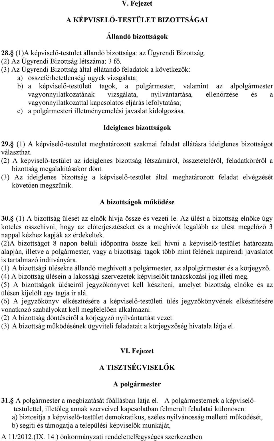 vagyonnyilatkozatának vizsgálata, nyilvántartása, ellenőrzése és a vagyonnyilatkozattal kapcsolatos eljárás lefolytatása; c) a polgármesteri illetményemelési javaslat kidolgozása.