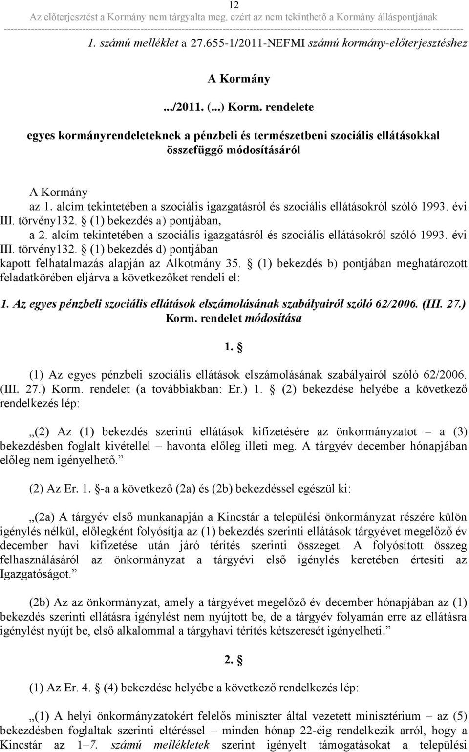 alcím tekintetében a szociális igazgatásról és szociális ellátásokról szóló 1993. évi III. törvény132. (1) bekezdés a) pontjában, a 2.