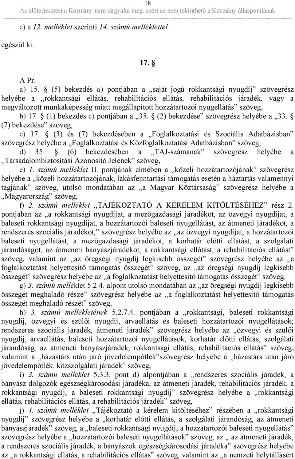 megállapított hozzátartozói nyugellátás szöveg, b) 17. (1) bekezdés c) pontjában a 35. (2) bekezdése szövegrész helyébe a 33. (7) bekezdése szöveg, c) 17.