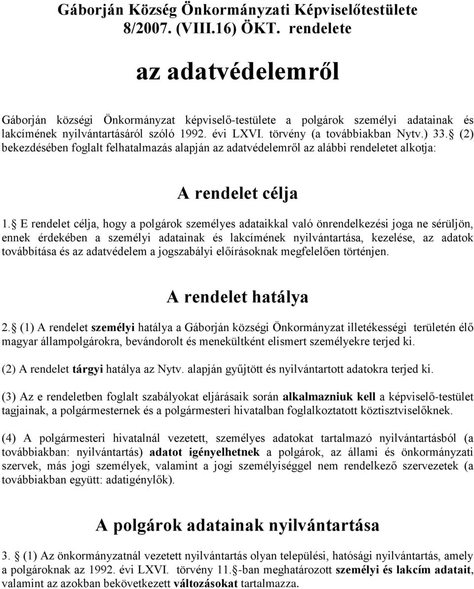 (2) bekezdésében foglalt felhatalmazás alapján az adatvédelemről az alábbi rendeletet alkotja: A rendelet célja 1.