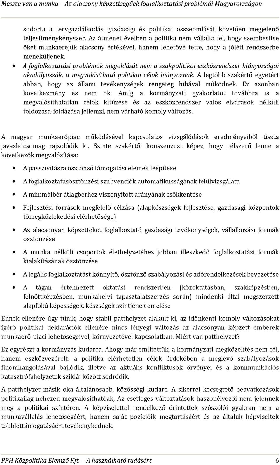 A foglalkoztatási problémák megoldását nem a szakpolitikai eszközrendszer hiányosságai akadályozzák, a megvalósítható politikai célok hiányoznak.