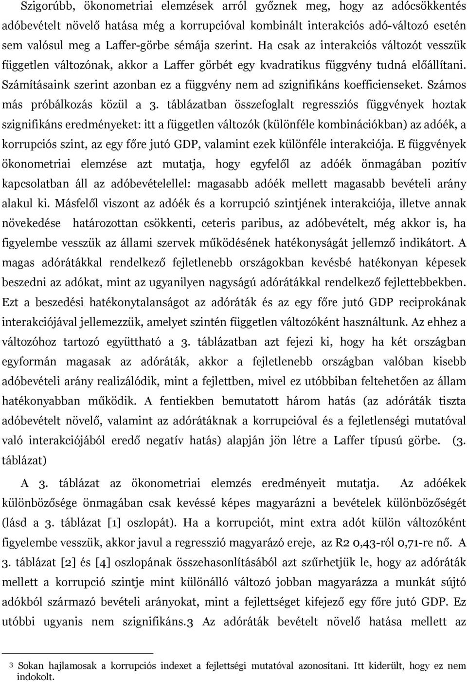 Számításaink szerint azonban ez a függvény nem ad szignifikáns koefficienseket. Számos más próbálkozás közül a 3.