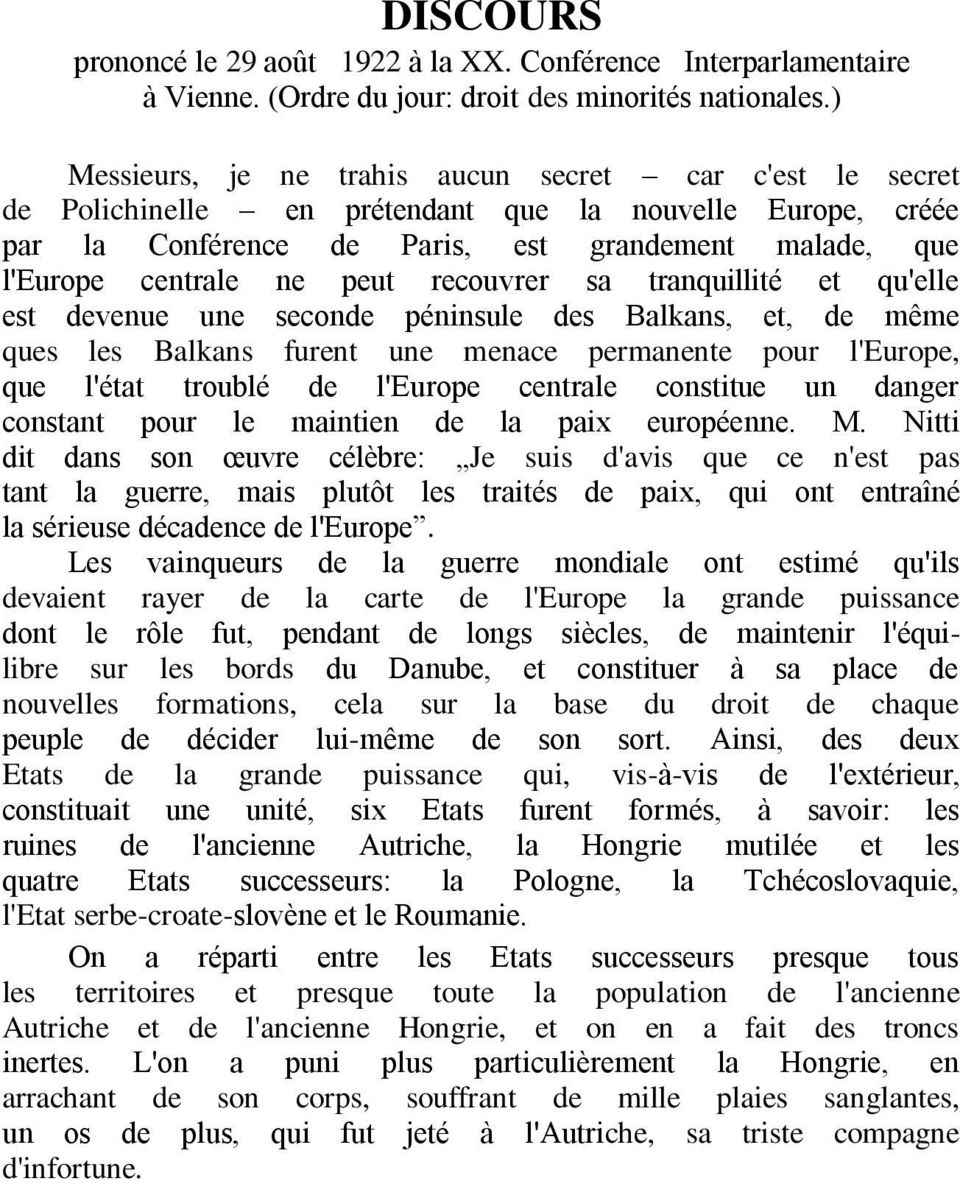 recouvrer sa tranquillité et qu'elle est devenue une seconde péninsule des Balkans, et, de même ques les Balkans furent une menace permanente pour l'europe, que l'état troublé de l'europe centrale