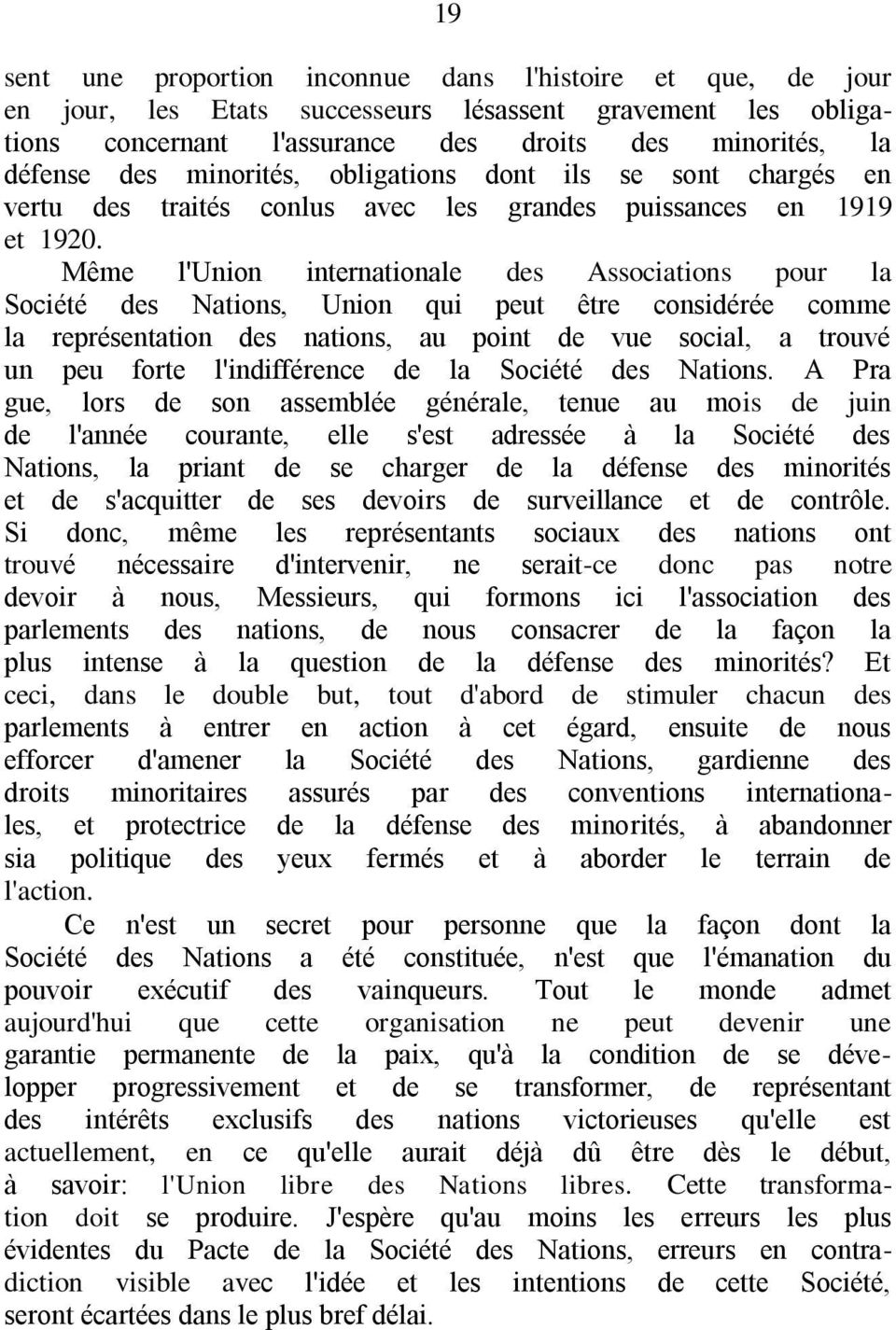 Même l'union internationale des Associations pour la Société des Nations, Union qui peut être considérée comme la représentation des nations, au point de vue social, a trouvé un peu forte