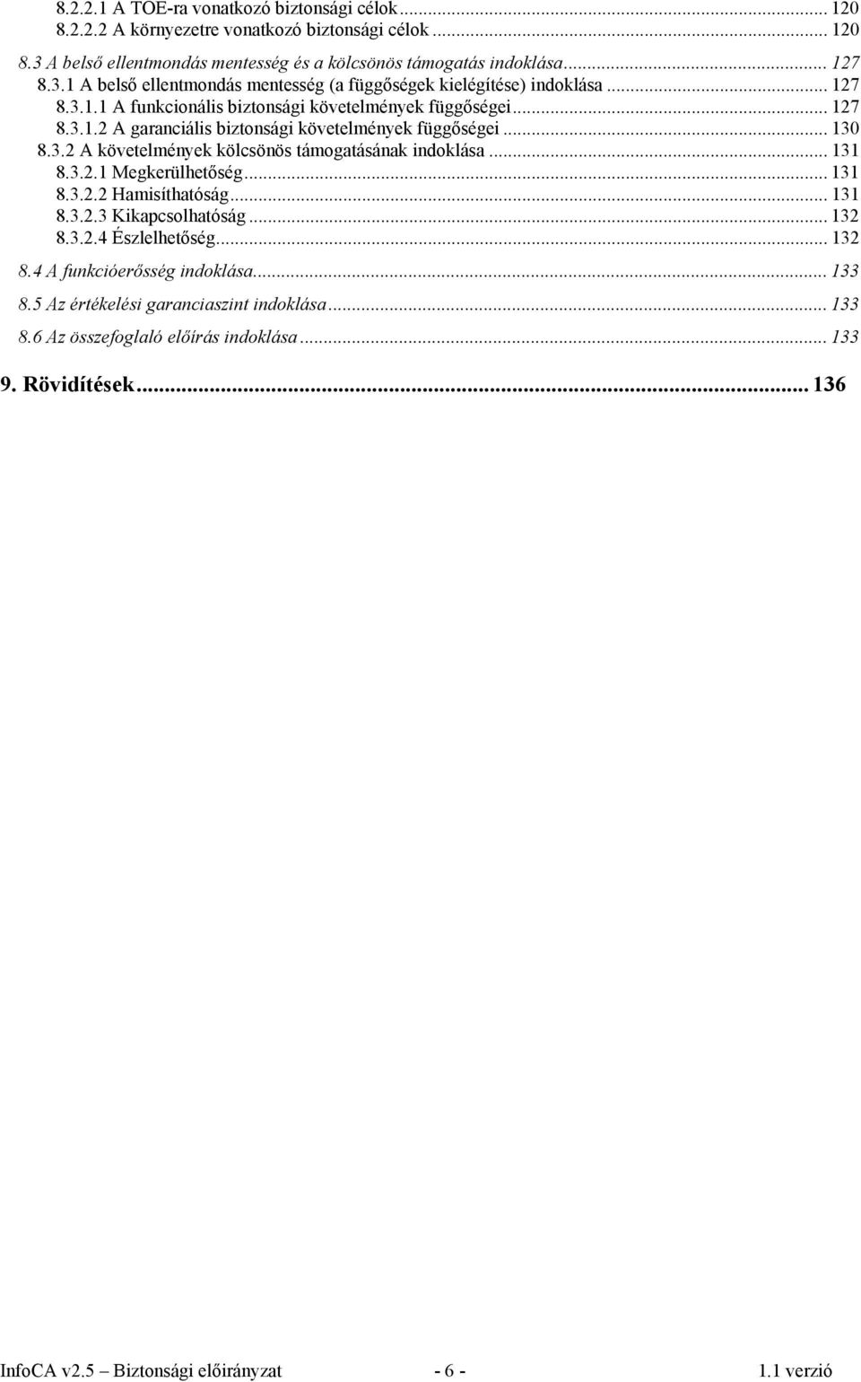 .. 131 8.3.2.1 Megkerülhetőség... 131 8.3.2.2 Hamisíthatóság... 131 8.3.2.3 Kikapcsolhatóság... 132 8.3.2.4 Észlelhetőség... 132 8.4 A funkcióerősség indoklása... 133 8.
