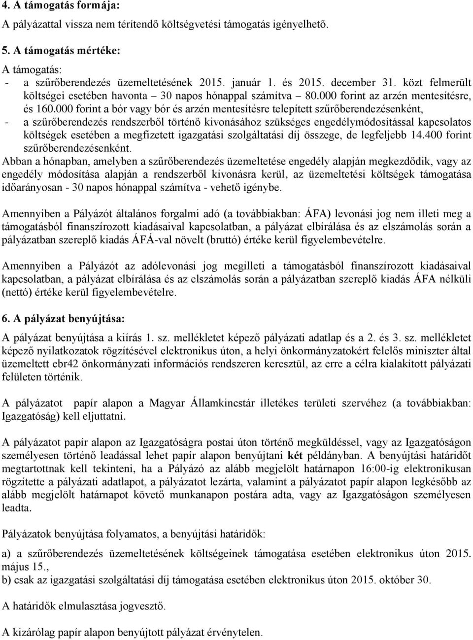 000 forint a bór vagy bór és arzén mentesítésre telepített szűrőberendezésenként, - a szűrőberendezés rendszerből történő kivonásához szükséges engedélymódosítással kapcsolatos költségek esetében a