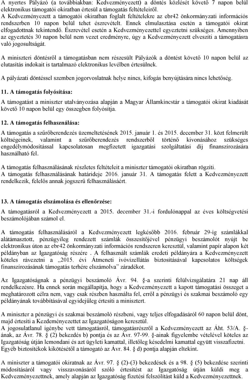 Ennek elmulasztása esetén a támogatói okirat elfogadottnak tekintendő. Észrevétel esetén a Kedvezményezettel egyeztetni szükséges.