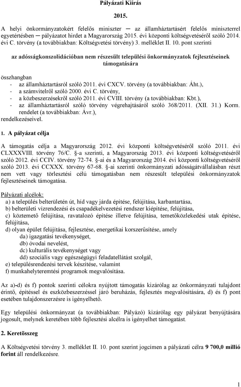 pont szerinti az adósságkonszolidációban nem részesült települési önkormányzatok fejlesztéseinek támogatására összhangban - az államháztartásról szóló 2011. évi CXCV. törvény (a továbbiakban: Áht.