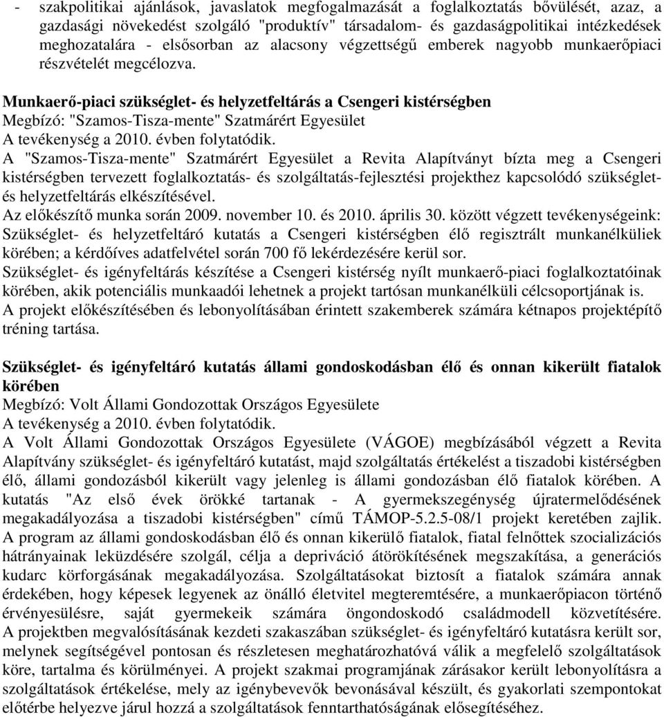 Munkaerı-piaci szükséglet- és helyzetfeltárás a Csengeri kistérségben Megbízó: "Szamos-Tisza-mente" Szatmárért Egyesület A tevékenység a 2010. évben folytatódik.