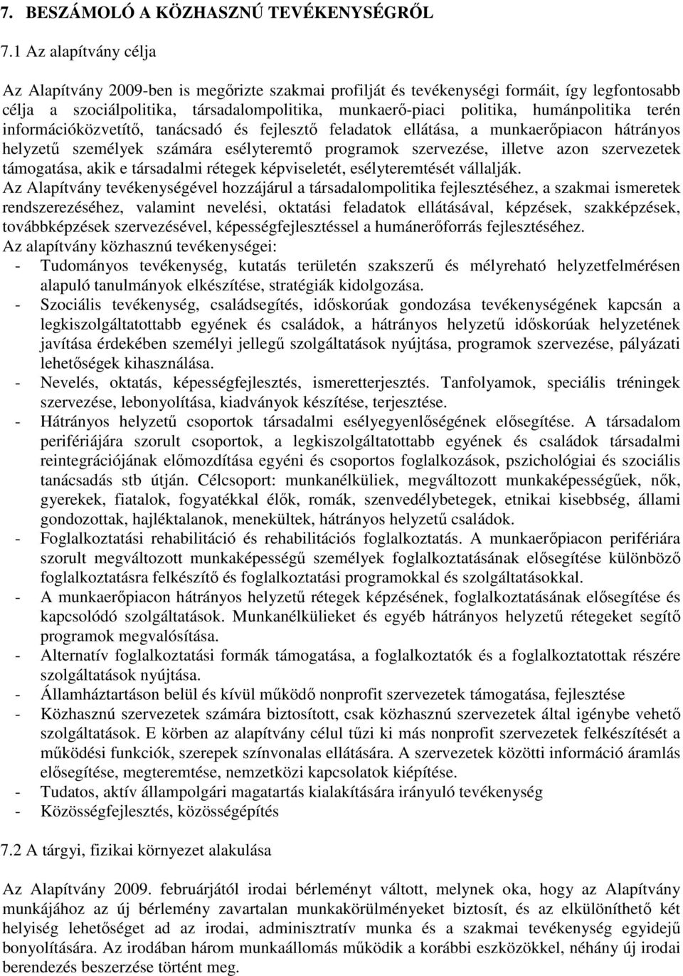 humánpolitika terén információközvetítı, tanácsadó és fejlesztı feladatok ellátása, a munkaerıpiacon hátrányos helyzető személyek számára esélyteremtı programok szervezése, illetve azon szervezetek