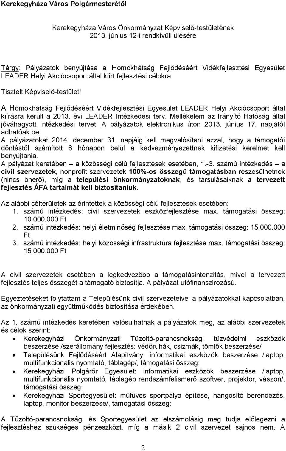 A Homokhátság Fejlődéséért Vidékfejlesztési Egyesület LEADER Helyi Akciócsoport által kiírásra került a 2013. évi LEADER Intézkedési terv.