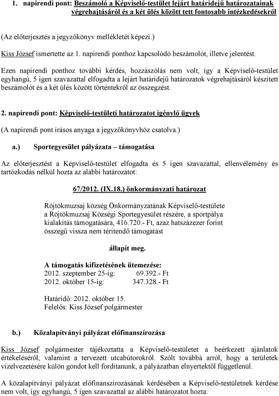 Ezen napirendi ponthoz további kérdés, hozzászólás nem volt, így a Képviselı-testület egyhangú, 5 igen szavazattal elfogadta a lejárt határidejő határozatok végrehajtásáról készített beszámolót és a