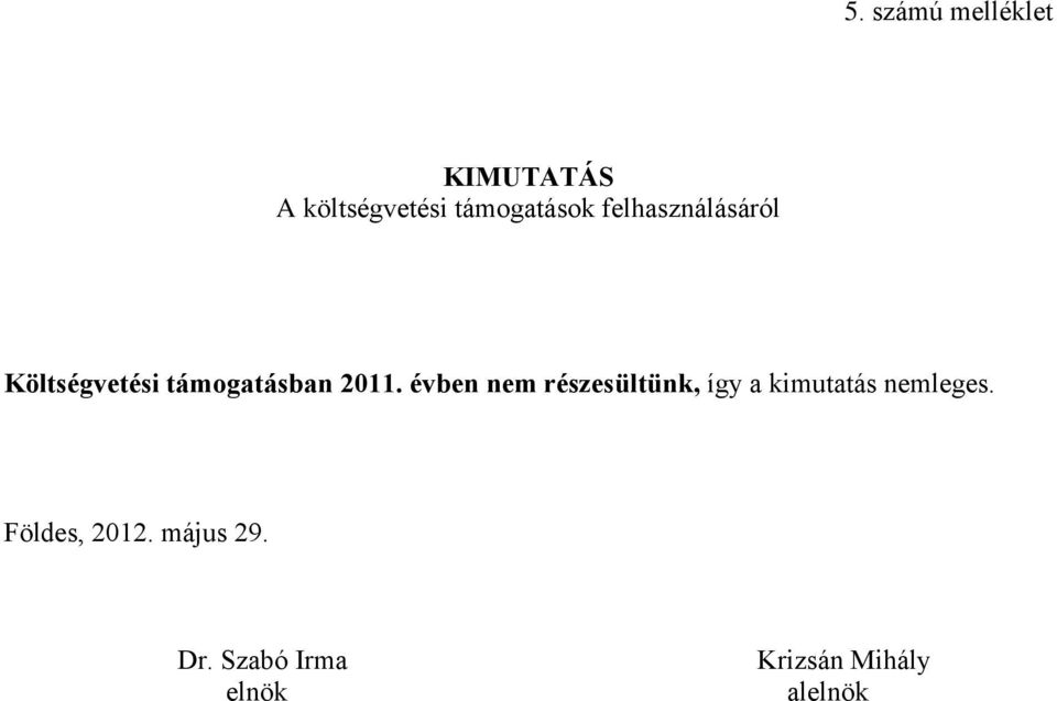 2011. évben nem részesültünk, így a kimutatás nemleges.