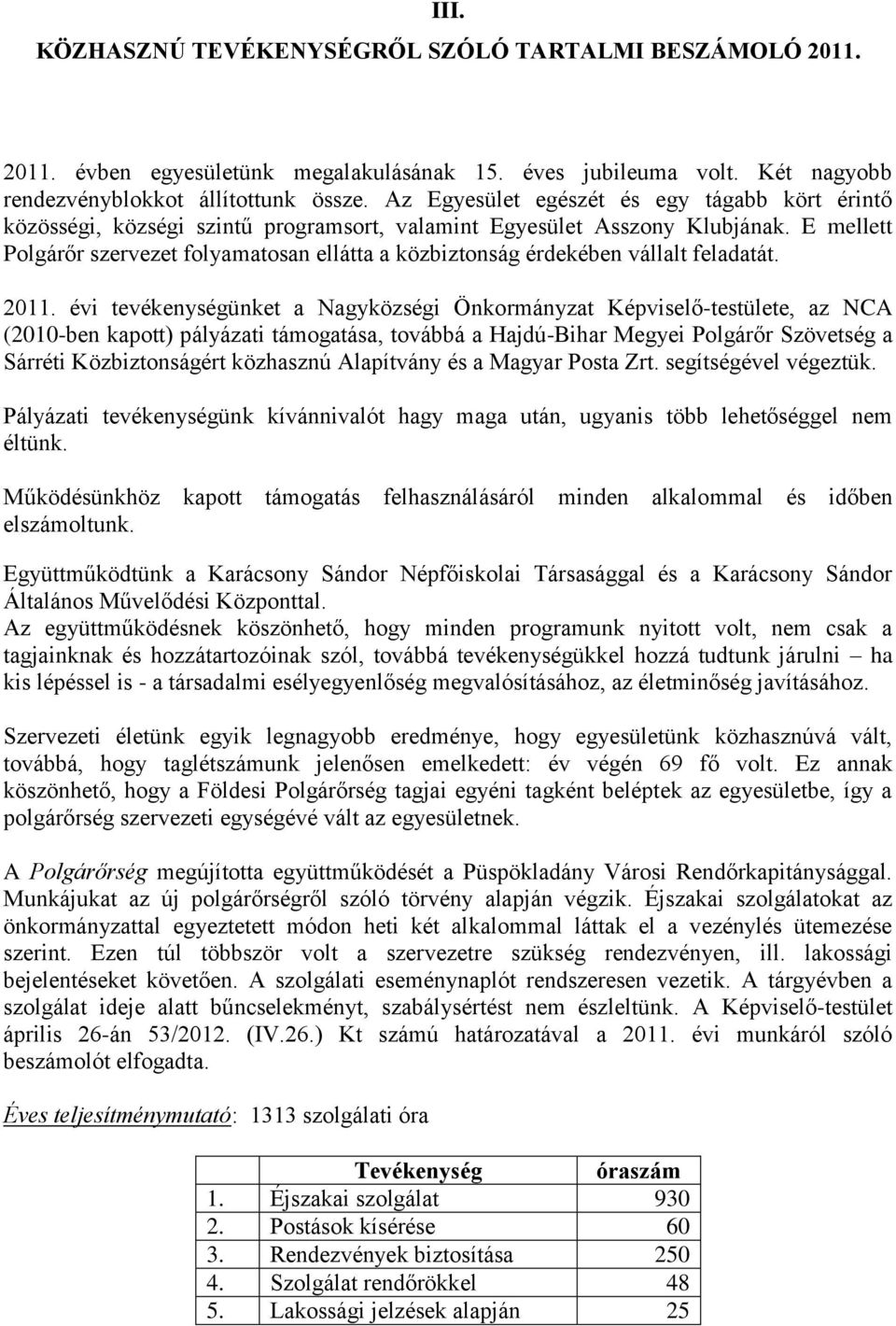 E mellett Polgárőr szervezet folyamatosan ellátta a közbiztonság érdekében vállalt feladatát. 2011.