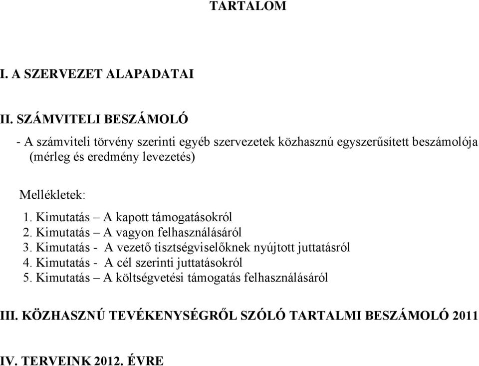 levezetés) Mellékletek: 1. Kimutatás A kapott támogatásokról 2. Kimutatás A vagyon felhasználásáról 3.