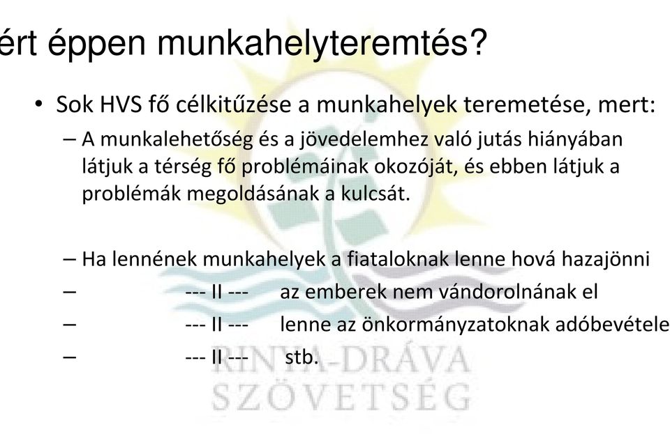 valójutás hiányában látjuk a térség főproblémáinak okozóját, és ebben látjuk a problémák