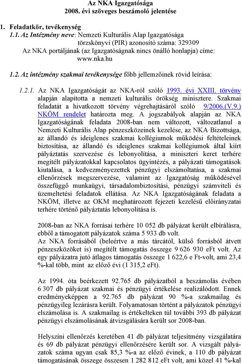 nka.hu 1.2. Az intézmény szakmai tevékenysége főbb jellemzőinek rövid leírása: 1.2.1. Az NKA Igazgatóságát az NKA-ról szóló 1993. évi XXIII.