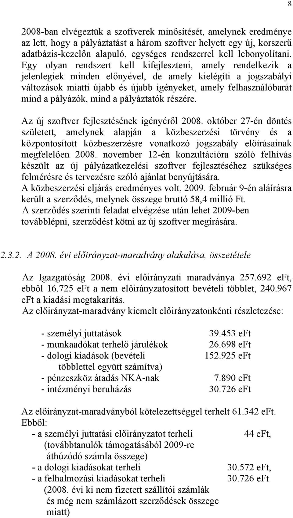 Egy olyan rendszert kell kifejleszteni, amely rendelkezik a jelenlegiek minden előnyével, de amely kielégíti a jogszabályi változások miatti újabb és újabb igényeket, amely felhasználóbarát mind a