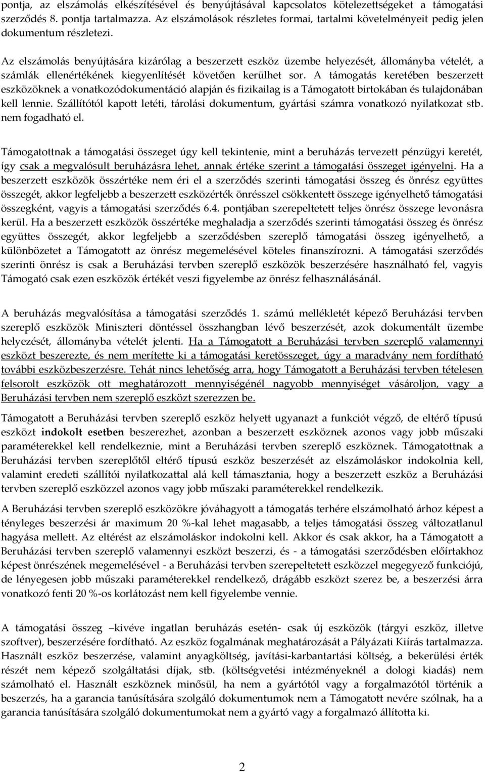 Az elszámolás benyújtására kizárólag a beszerzett eszköz üzembe helyezését, állományba vételét, a számlák ellenértékének kiegyenlítését követően kerülhet sor.